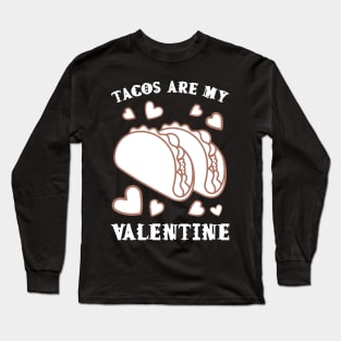 Tacos are my Valentine funny saying with cute taco for taco lover and valentine's day Long Sleeve T-Shirt